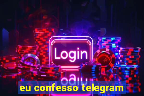 eu confesso telegram